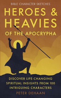 Heroes and Heavies of the Apocrypha - Peter DeHaan - ebook
