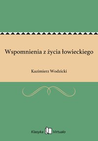 Wspomnienia z życia łowieckiego - Kazimierz Wodzicki - ebook