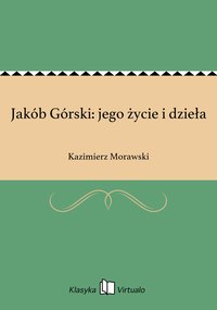 Jakób Górski: jego życie i dzieła - Kazimierz Morawski - ebook
