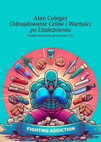 Odnajdowanie Celów i Wartości po Uzależnieniu - Alan Coleger - ebook