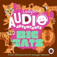 Ladybird Audio Adventures. Big Cats - Ben Bailey Smith - audiobook
