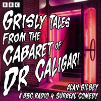 Grisly Tales from the Cabaret of Dr Caligari - Alan Gilbey - audiobook