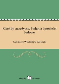 Klechdy starożytne. Podania i powieści ludowe - Kazimierz Władysław Wójcicki - ebook