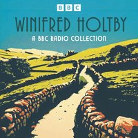Winifred Holtby. A BBC Radio Collection - Winifred Holtby - audiobook