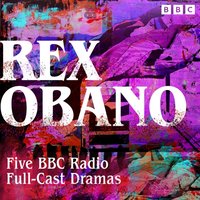 Rex Obano. Five BBC Radio Full-Cast Dramas - Rex Obano - audiobook