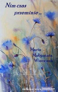 Nim czas przeminie... - Marta Małgorzata Wieczorek - ebook