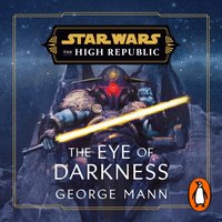 Star Wars. The Eye of Darkness (The High Republic) - George Mann - audiobook