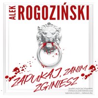 Zapukaj, zanim zginiesz - Alek Rogoziński - audiobook