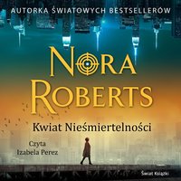 Kwiat Nieśmiertelności - Nora Roberts - audiobook