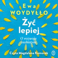 Żyć lepiej - Ewa Woydyłło - audiobook