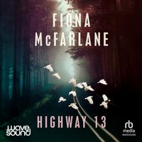 Highway 13 - Fiona McFarlane - audiobook