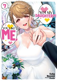 You Like Me, Not My Daughter?! Volume 7. Light Novel - Kota Nozomi - ebook