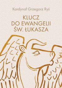 Klucz do Ewangelii św. Łukasza - kard. Grzegorz Ryś - ebook