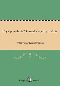Czy z powołania?: komedja w jednym akcie - Władysław Koziebrodzki - ebook