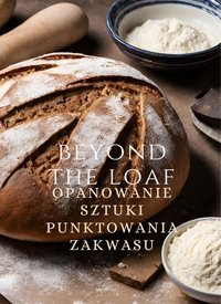 Beyond The Loaf: Opanowanie sztuki punktowania zakwasu - Od zrozumienia podstawowych wzorów punktowania do zaawansowanego dekorowania chleba na zakwasie w celu kreatywnej prezentacji | Krok po kroku dla piekarzy - Peter Doughfrey - ebook