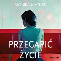 Przegapić życie - Monika Matusik - audiobook
