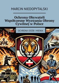 Ochrona Obywateli. Współczesne Wyzwania Obrony Cywilnej w Polsce - Marcin Niedopytalski - ebook