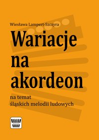 Wariacje na akordeon na temat śląskich melodii ludowych - Wiesława Lampert-Szczyra - ebook