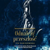 Odnaleźć przeszłość - Iga Daniszewska - audiobook
