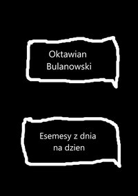 Esemesy z dnia na dzien - Oktawian Bulanowski - ebook