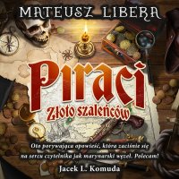 Piraci. Złoto szaleńców - Mateusz Libera - audiobook