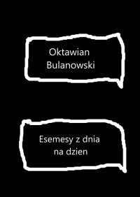 Esemesy z dnia na dzien - Oktawian Bulanowski - ebook