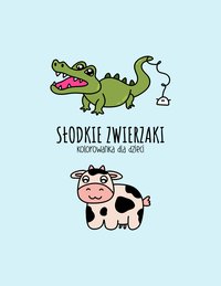 Słodkie zwierzaki antystresowa kolorowanka dla dzieci w każdym wieku. - Tosia Mae - ebook