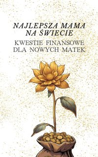 Najlepsza mama na świecie: Kwestie finansowe dla nowych matek - proste zarządzanie kosztami opieki nad dzieckiem | Łatwe sposoby na uzyskanie wsparcia finansowego dla dziecka | Zaplanuj swój budżet i zabezpiecz przyszłość swojego dziecka jako mądry rodzic - Rachel Guardian - ebook