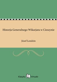 Historja Generalnego Wikarjatu w Cieszynie - Józef Londzin - ebook