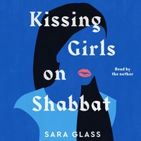 Kissing Girls on Shabbat - Sara Glass - audiobook