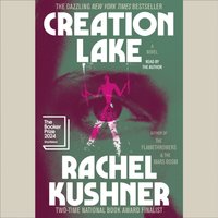 Creation Lake - Rachel Kushner - audiobook