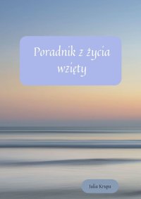 Mały poradnik z życia wzięty - Julia Krupa - ebook