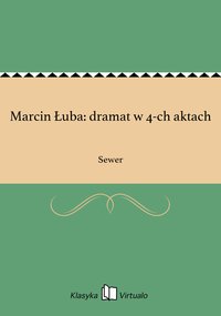 Marcin Łuba: dramat w 4-ch aktach - Sewer - ebook
