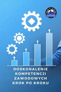 Doskonalenie kompetencji zawodowych krok po kroku - Ekspert Wiedzy - ebook