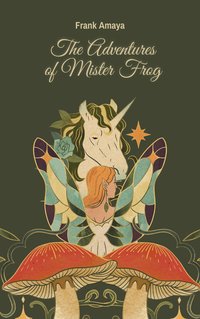 The Adventures of Mister Frog - Frank Amaya - ebook