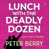 Lunch With The Deadly Dozen - Peter Berry - audiobook