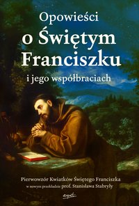 Opowieści o Świętym Franciszku i jego współbraciach - Opracowanie zbiorowe - ebook