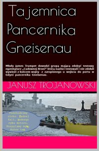 TAJEMNICA PANCERNIKA GNEISENAU - Janusz Trojanowski - ebook