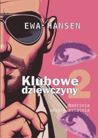 Klubowe dziewczyny 2. Nadzieja umiera ostatnia - Ewa Hansen - ebook