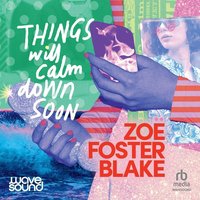 Things Will Calm Down Soon - Zoe Foster Blake - audiobook