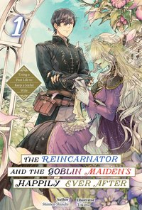 The Reincarnator and the Goblin Maiden’s Happily Ever After. Using a Past Life to Keep a Joyful Wife. Volume 1 - Shinten-Shinchi - ebook