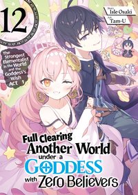 Full Clearing Another World under a Goddess with Zero Believers. Volume 12 - Isle Osaki - ebook