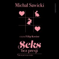 Seks bez presji. Jak nie gzić się po ciemku - Michał Sawicki - audiobook