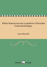 Szkice humorystyczne rysunkowe i literackie Leona Kunickiego. - Leon Kunicki - ebook