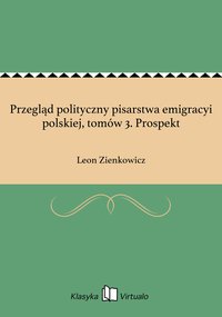 Przegląd polityczny pisarstwa emigracyi polskiej, tomów 3. Prospekt - Leon Zienkowicz - ebook