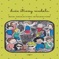 Dwie Strony Medalu. Bajki Edukacyjno-Integracyjne  cz. 2 - Stowarzyszenie Dwie Strony Medalu - audiobook