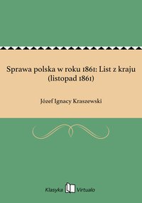 Sprawa polska w roku 1861: List z kraju (listopad 1861) - Józef Ignacy Kraszewski - ebook