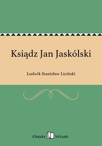 Ksiądz Jan Jaskólski - Ludwik Stanisław Liciński - ebook