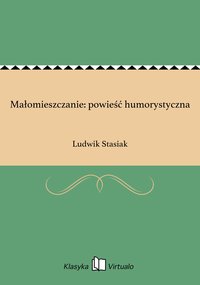 Małomieszczanie: powieść humorystyczna - Ludwik Stasiak - ebook