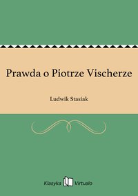 Prawda o Piotrze Vischerze - Ludwik Stasiak - ebook